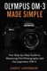 Olympus OM-3 Made Simple: Your Step-by-Step Guide To Mastering Film Photography