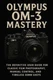 Olympus OM-3 Mastery: The Definitive User Guide for Classic Film Photography, Ma